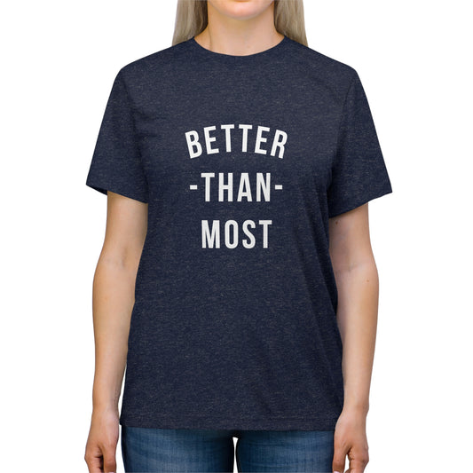 Better Than Most - Unisex Triblend Tee